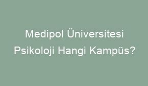 Medipol Üniversitesi Psikoloji Hangi Kampüs? 